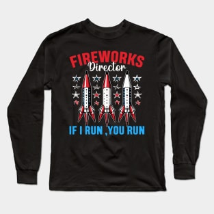 Funny Fireworks Director If I Run You Run 4th Of July Long Sleeve T-Shirt